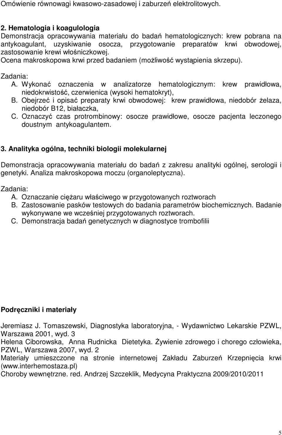 krewi włośniczkowej. Ocena makroskopowa krwi przed badaniem (możliwość wystąpienia skrzepu). A.