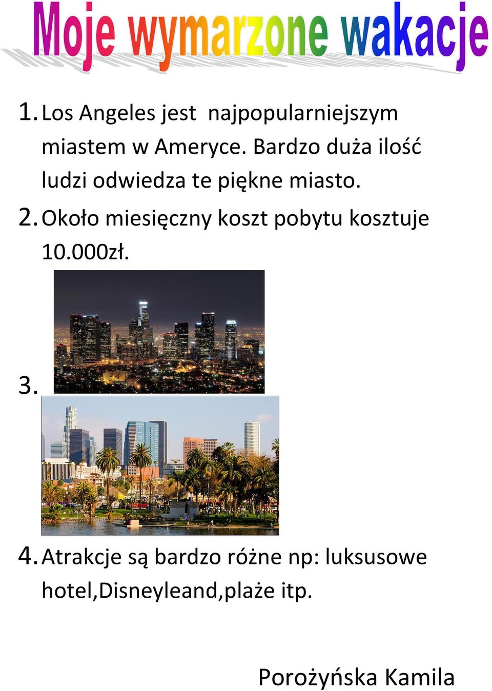 Około miesięczny koszt pobytu kosztuje 10.000zł. 3. 4.