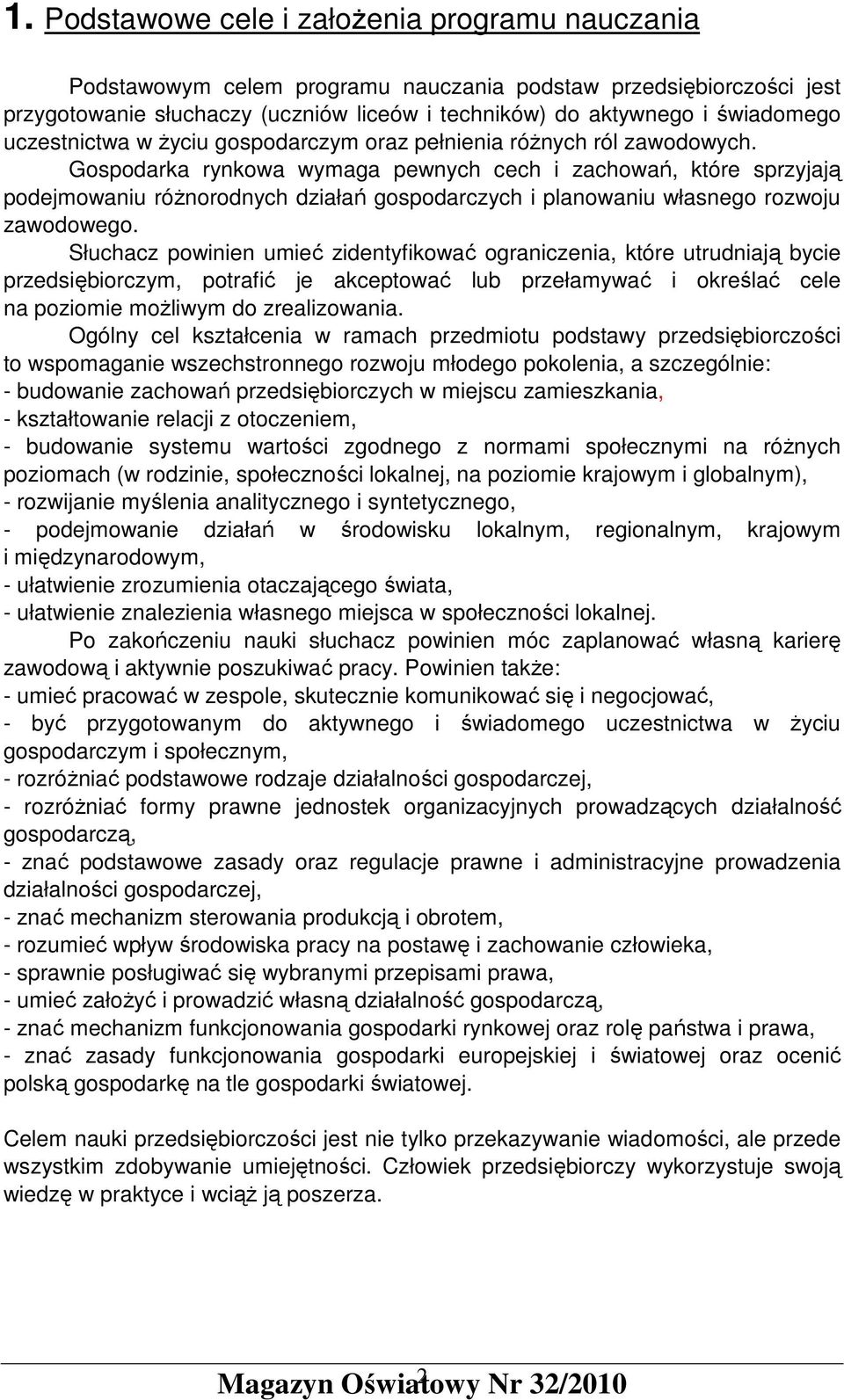 Gospodarka rynkowa wymaga pewnych cech i zachowań, które sprzyjają podejmowaniu róŝnorodnych działań gospodarczych i planowaniu własnego rozwoju zawodowego.