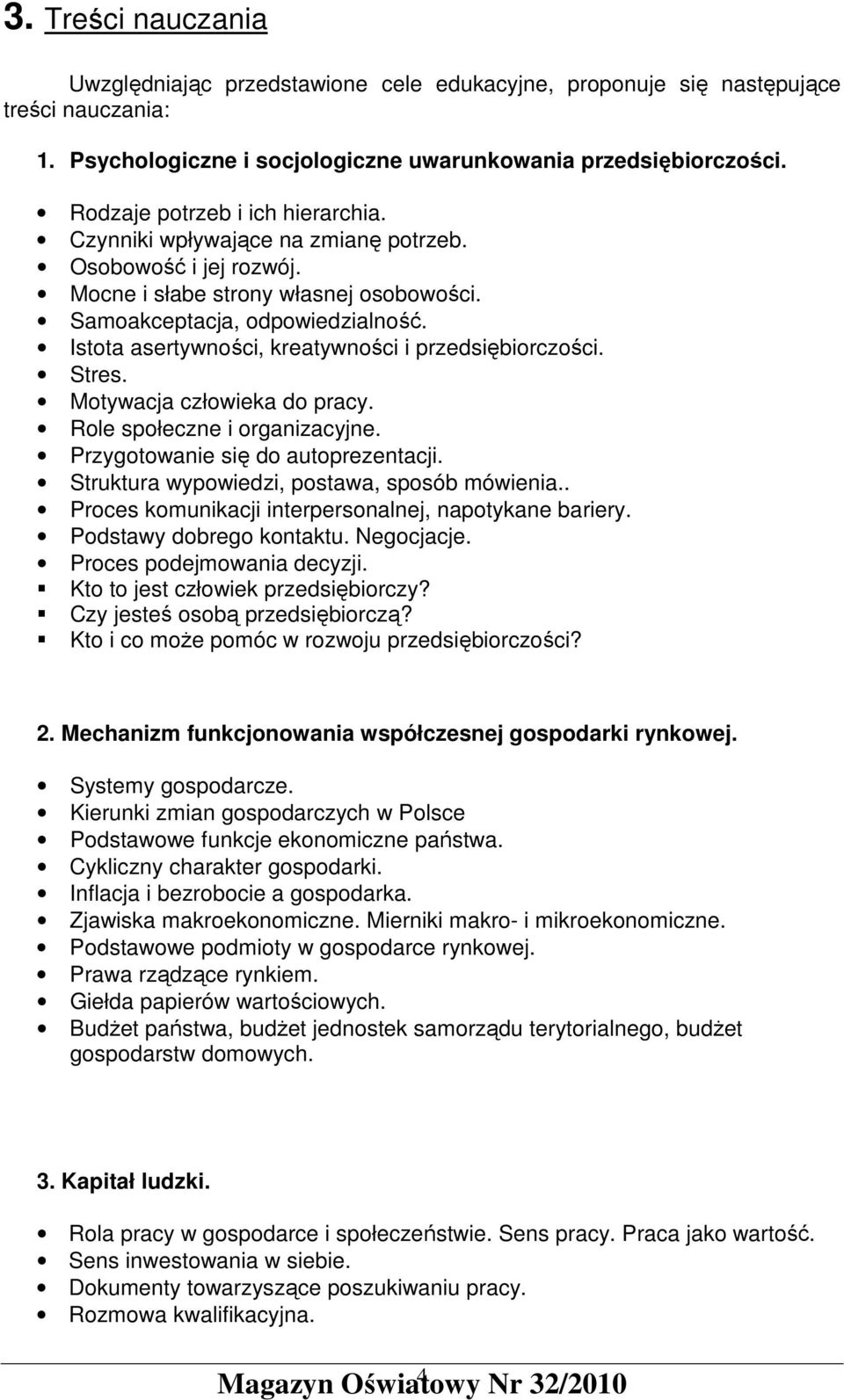 Istota asertywności, kreatywności i przedsiębiorczości. Stres. Motywacja człowieka do pracy. Role społeczne i organizacyjne. Przygotowanie się do autoprezentacji.