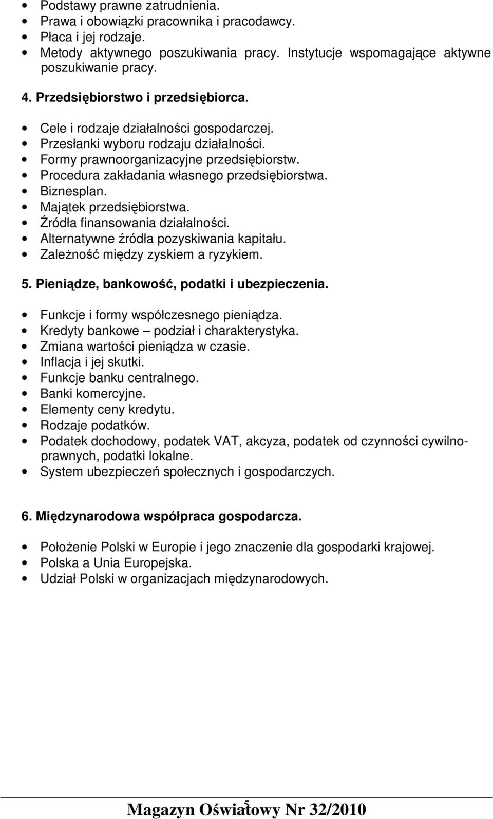 Procedura zakładania własnego przedsiębiorstwa. Biznesplan. Majątek przedsiębiorstwa. Źródła finansowania działalności. Alternatywne źródła pozyskiwania kapitału. ZaleŜność między zyskiem a ryzykiem.