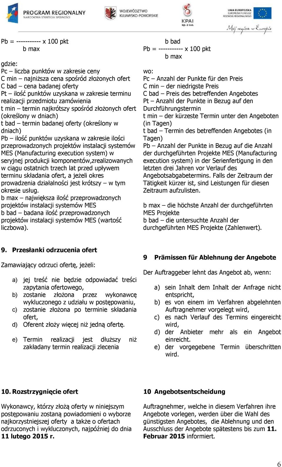 przeprowadzonych projektów instalacji systemów MES (Manufacturing execution system) w seryjnej produkcji komponentów,zrealizowanych w ciągu ostatnich trzech lat przed upływem terminu składania ofert,
