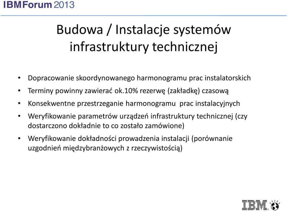 10% rezerwę (zakładkę) czasową Konsekwentne przestrzeganie harmonogramu prac instalacyjnych Weryfikowanie