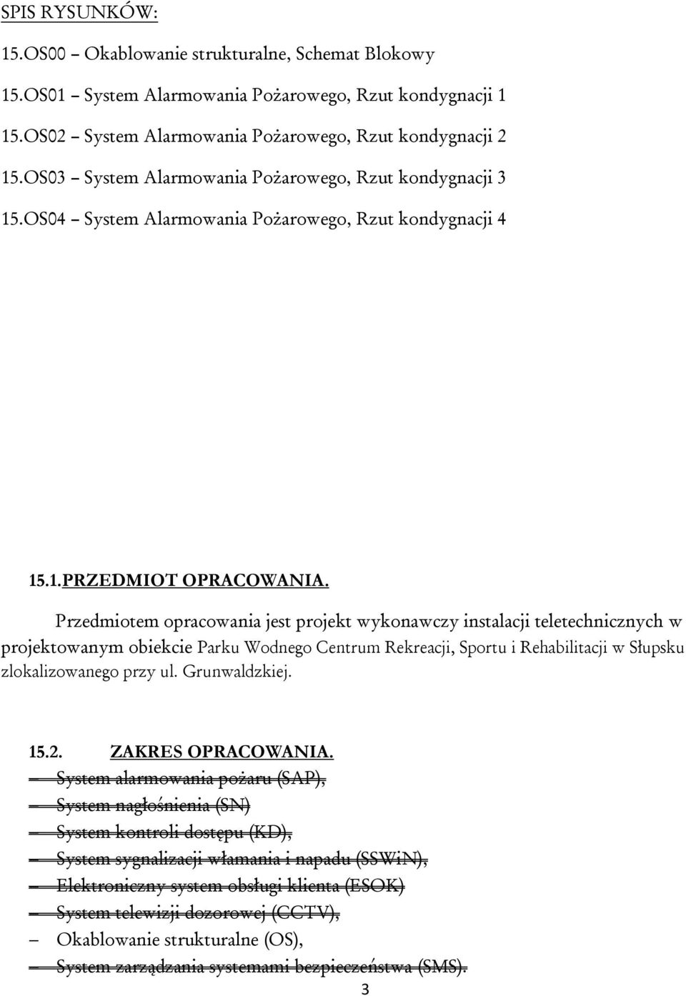 Przedmiotem opracowania jest projekt wykonawczy instalacji teletechnicznych w projektowanym obiekcie Parku Wodnego Centrum Rekreacji, Sportu i Rehabilitacji w Słupsku zlokalizowanego przy ul.