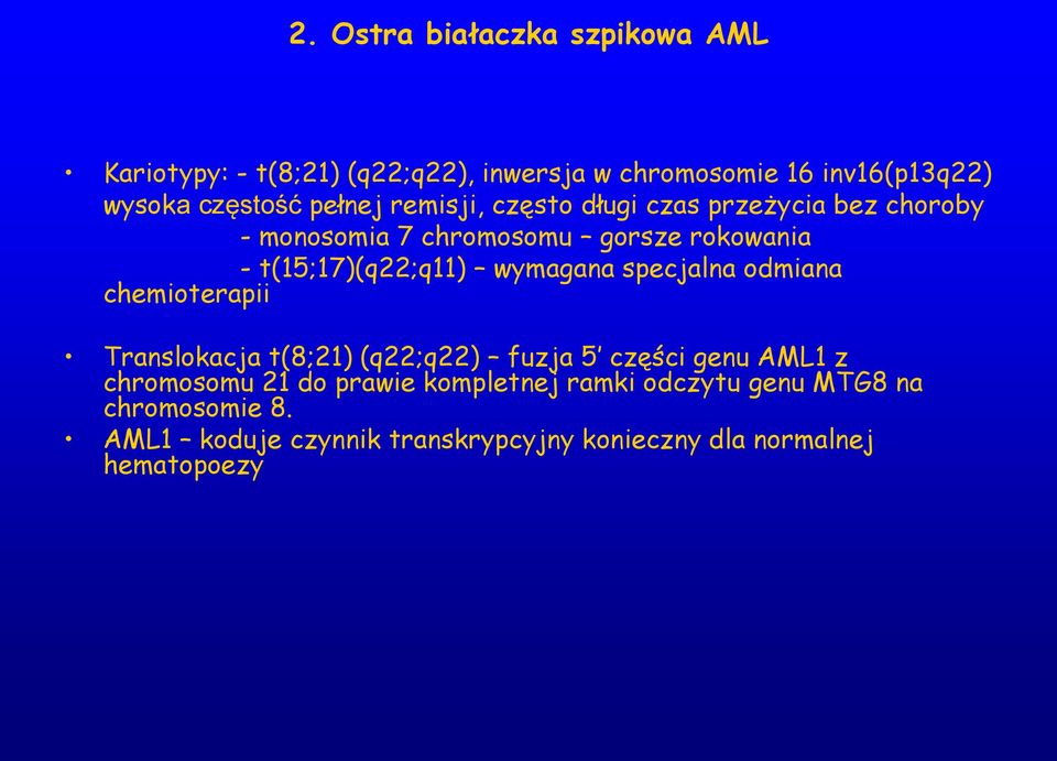 wymagana specjalna odmiana chemioterapii Translokacja t(8;21) (q22;q22) fuzja 5 części genu AML1 z chromosomu 21 do