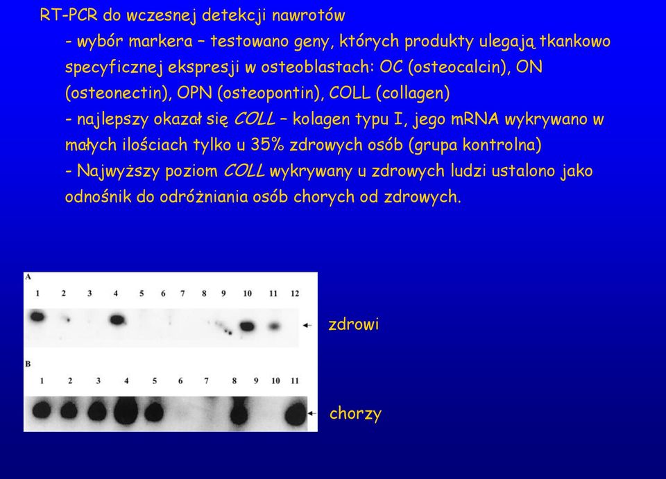 się COLL kolagen typu I, jego mrna wykrywano w małych ilościach tylko u 35% zdrowych osób (grupa kontrolna) -
