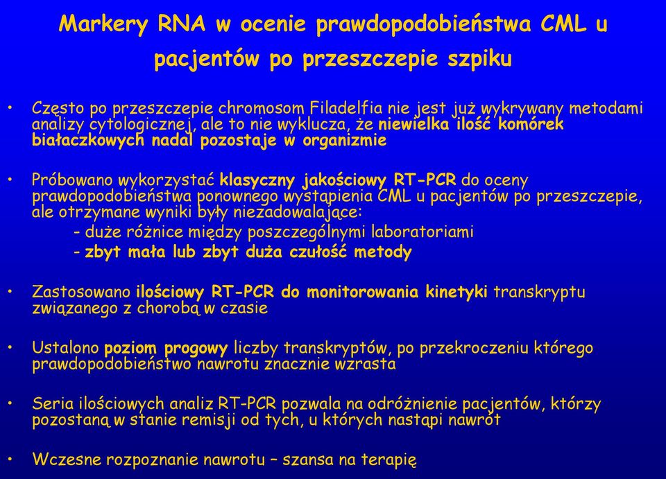 przeszczepie, ale otrzymane wyniki były niezadowalające: - duże różnice między poszczególnymi laboratoriami - zbyt mała lub zbyt duża czułość metody Zastosowano ilościowy RT-PCR do monitorowania