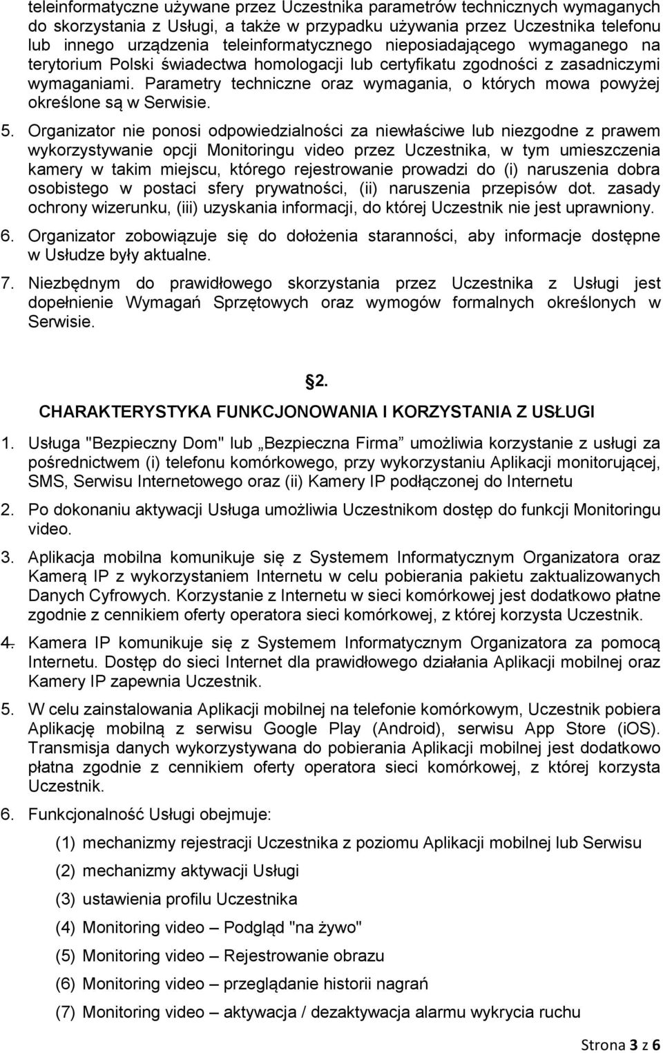 Parametry techniczne oraz wymagania, o których mowa powyżej określone są w Serwisie. 5.