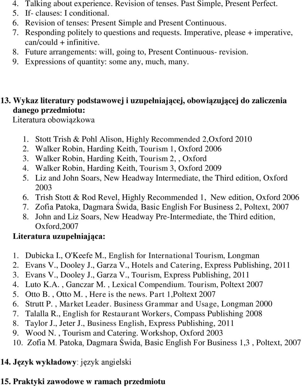 Expressions of quantity: some any, much, many. 13. Wykaz literatury podstawowej i uzupełniającej, obowiązującej do zaliczenia danego przedmiotu: Literatura obowiązkowa 1.