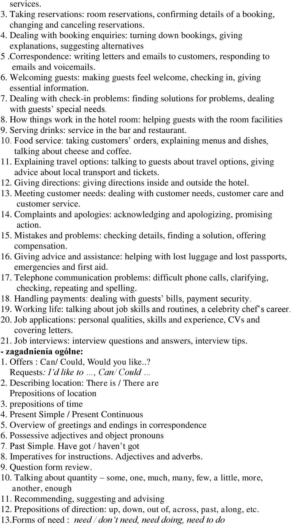 Welcoming guests: making guests feel welcome, checking in, giving essential information. 7. Dealing with check-in problems: finding solutions for problems, dealing with guests special needs. 8.