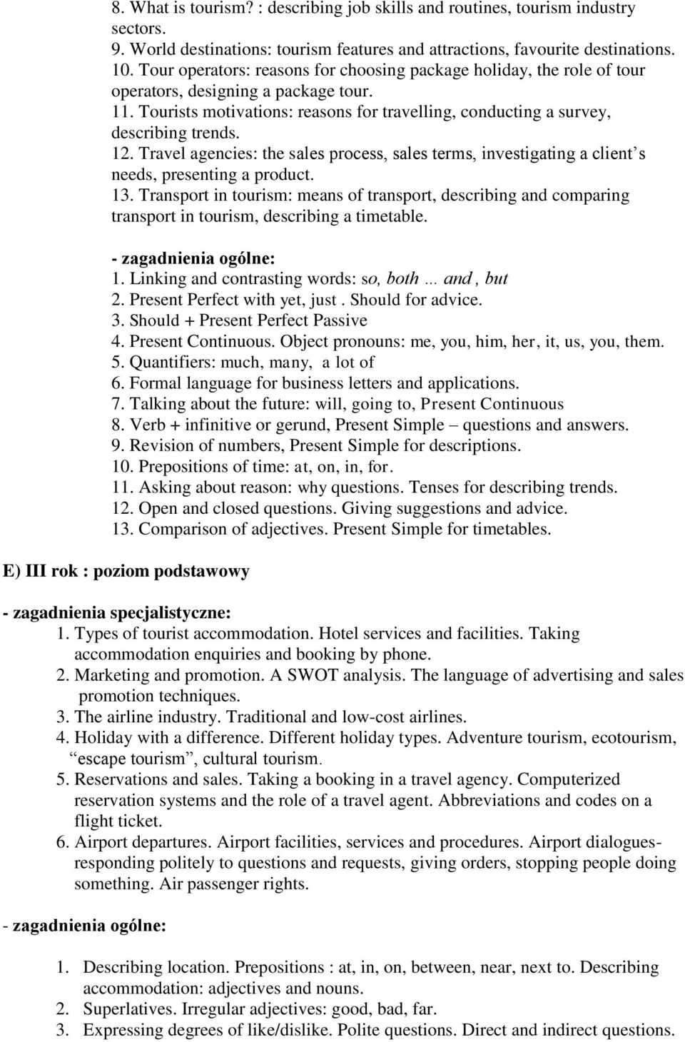 12. Travel agencies: the sales process, sales terms, investigating a client s needs, presenting a product. 13.
