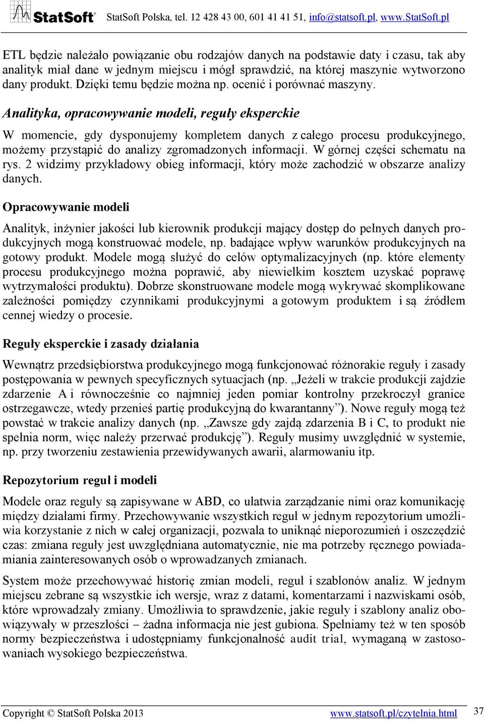 Analityka, opracowywanie modeli, reguły eksperckie W momencie, gdy dysponujemy kompletem danych z całego procesu produkcyjnego, możemy przystąpić do analizy zgromadzonych informacji.
