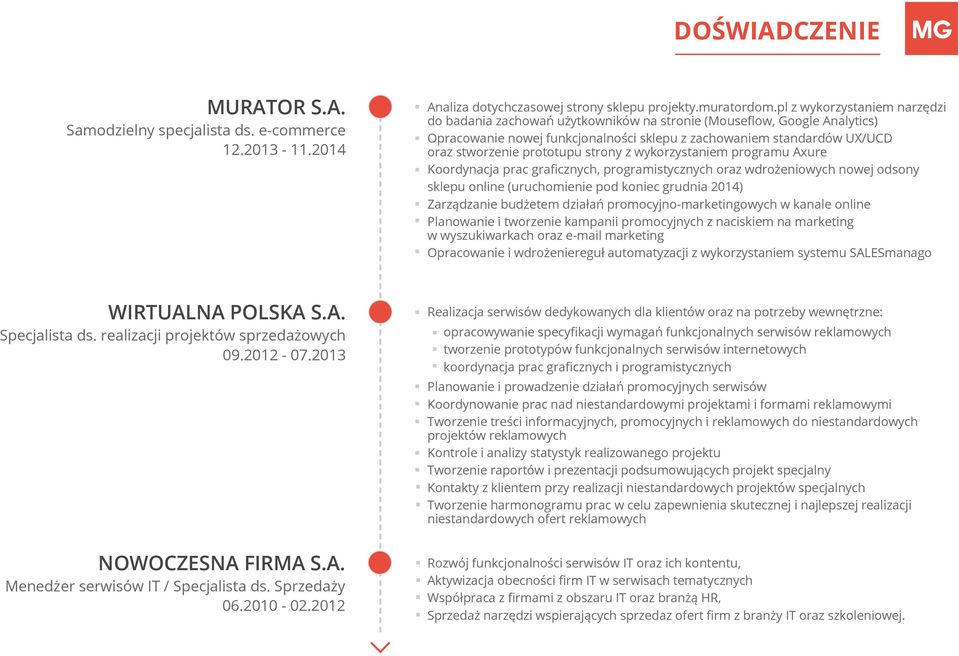 prototupu strony z wykorzystaniem programu Axure Koordynacja prac graficznych, programistycznych oraz wdrożeniowych nowej odsony sklepu online (uruchomienie pod koniec grudnia 2014) Zarządzanie