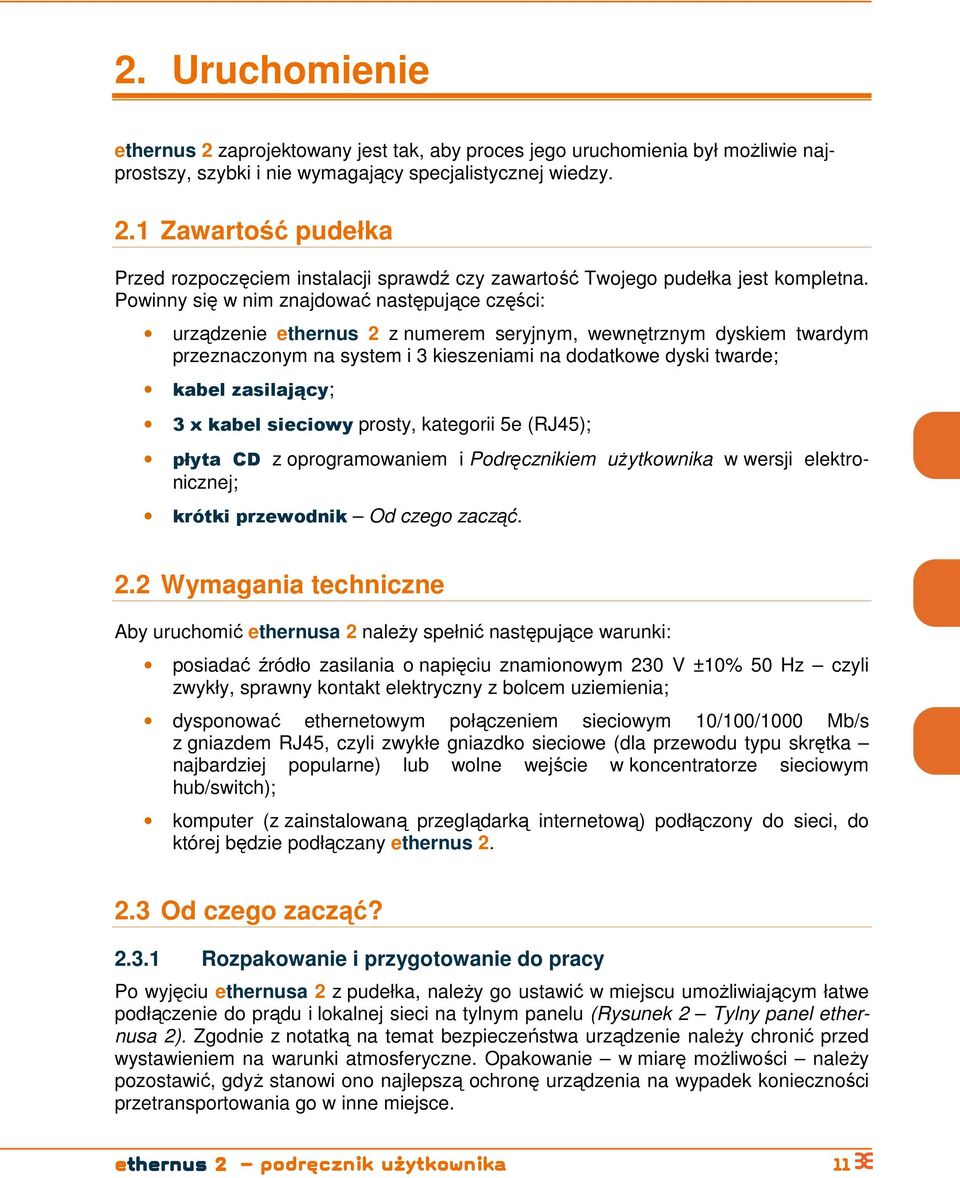 sieciwy prsty, kategrii 5e (RJ45); płyta CD z prgramwaniem i Pdręcznikiem uŝytkwnika w wersji elektrnicznej; krótki przewdnik Od czeg zacząć. 2.