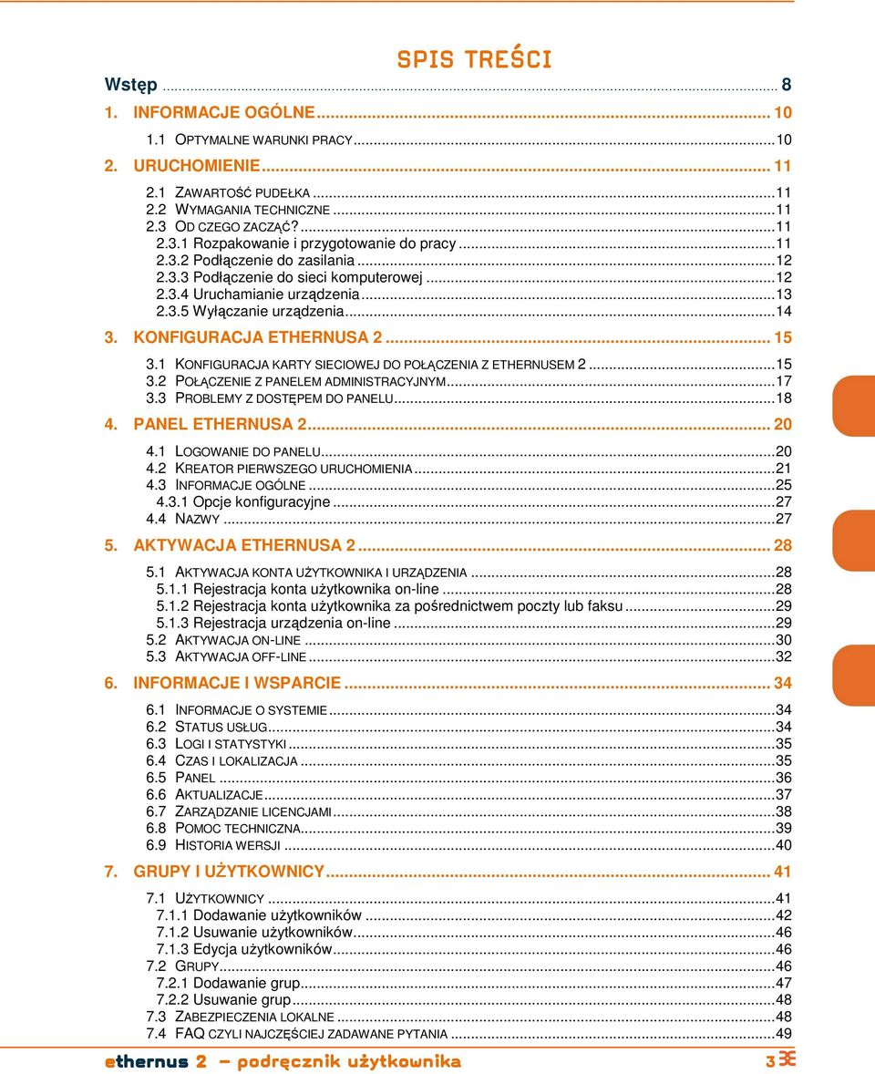 1 KONFIGURACJA KARTY SIECIOWEJ DO POŁĄCZENIA Z ETHERNUSEM 2...15 3.2 POŁĄCZENIE Z PANELEM ADMINISTRACYJNYM...17 3.3 PROBLEMY Z DOSTĘPEM DO PANELU...18 4. PANEL ETHERNUSA 2... 20 4.