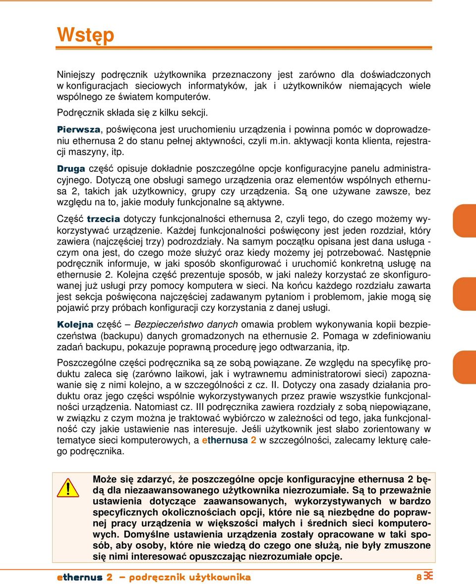 Druga część pisuje dkładnie pszczególne pcje knfiguracyjne panelu administracyjneg. Dtyczą ne bsługi sameg urządzenia raz elementów wspólnych a 2, takich jak uŝytkwnicy, grupy czy urządzenia.
