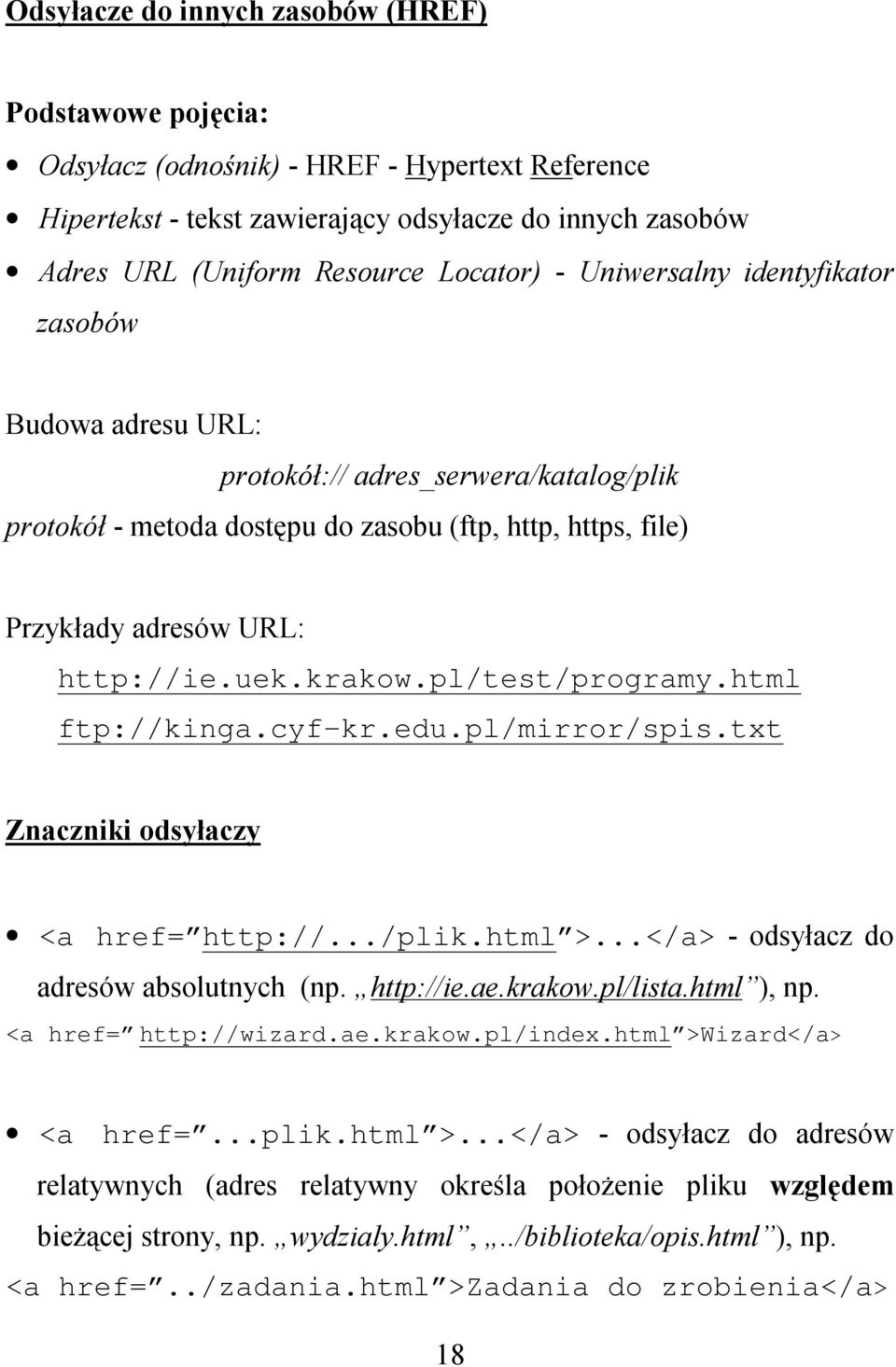 pl/test/programy.html ftp://kinga.cyf-kr.edu.pl/mirror/spis.txt Znaczniki odsyłaczy <a href= http://.../plik.html >...</a> - odsyłacz do adresów absolutnych (np. http://ie.ae.krakow.pl/lista.