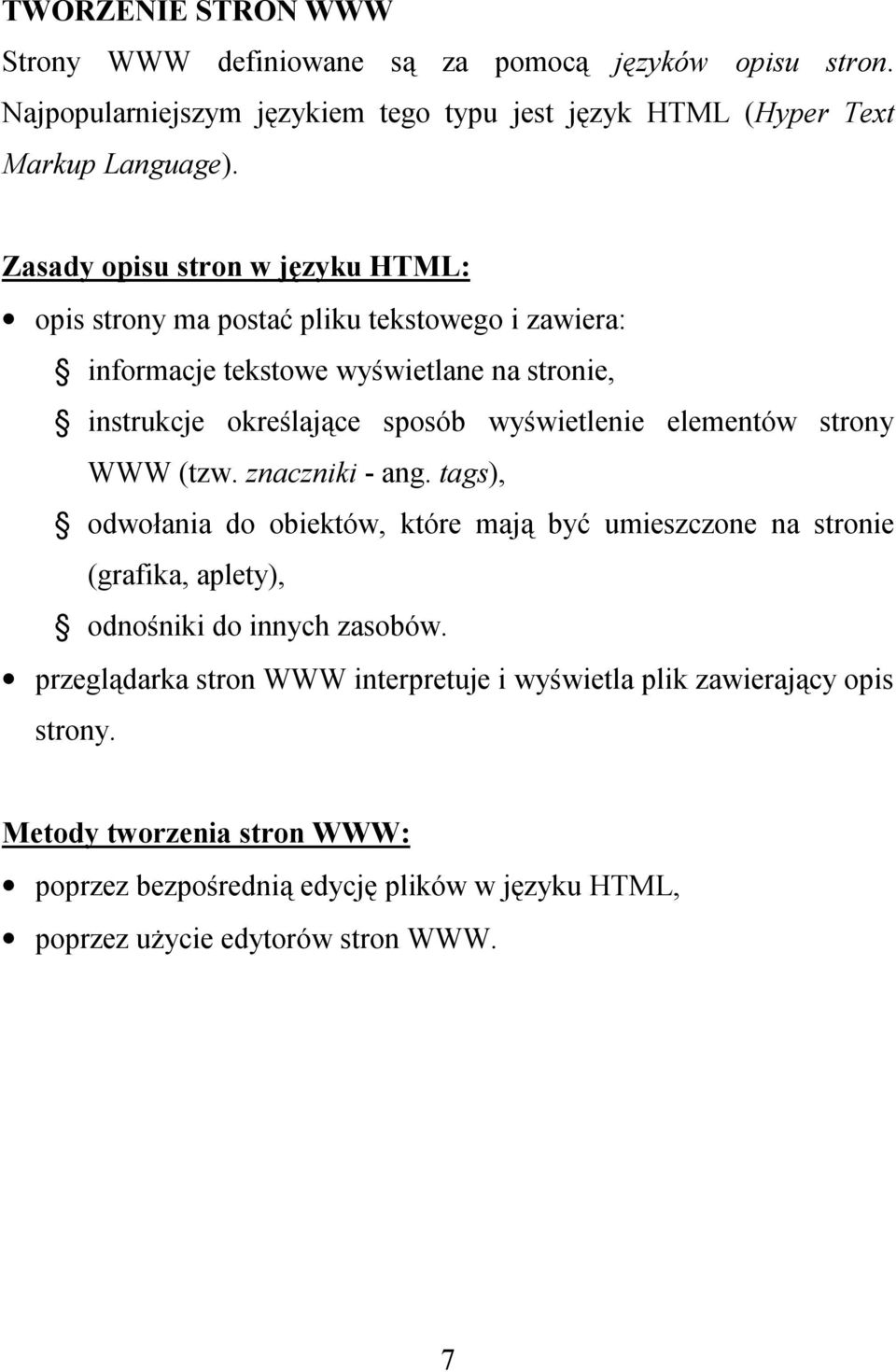 elementów strony WWW (tzw. znaczniki - ang. tags), odwołania do obiektów, które mają być umieszczone na stronie (grafika, aplety), odnośniki do innych zasobów.