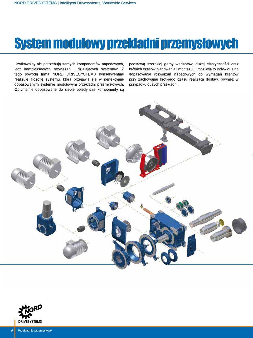 Z tego powodu firma NORD konsekwentnie realizuje filozofię systemu, która przejawia się w perfekcyjnie dopasowanym systemie modułowym przekładni przemysłowych.