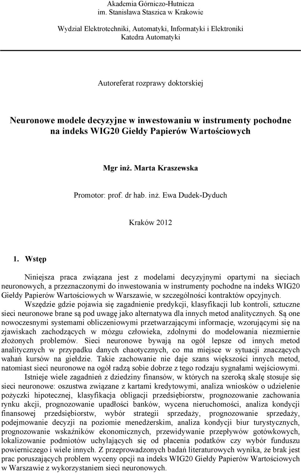 instrumenty pochodne na indeks WIG20 Giełdy Papierów Wartościowych Mgr inż. Marta Kraszewska Promotor: prof. dr hab. inż. Ewa Dudek-Dyduch Kraków 2012 1.