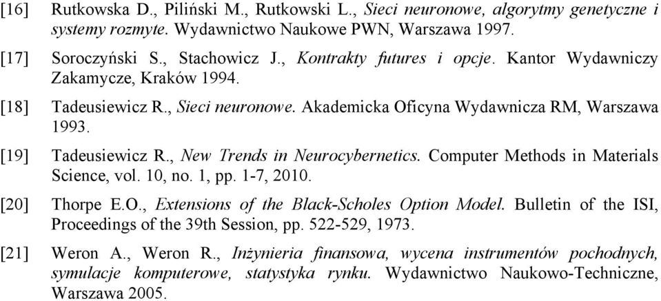 , New Trends in Neurocybernetics. Computer Methods in Materials Science, vol. 10, no. 1, pp. 1-7, 2010. [20] Thorpe E.O., Extensions of the Black-Scholes Option Model.