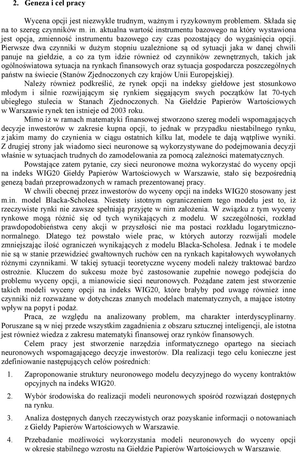 Pierwsze dwa czynniki w dużym stopniu uzależnione są od sytuacji jaka w danej chwili panuje na giełdzie, a co za tym idzie również od czynników zewnętrznych, takich jak ogólnoświatowa sytuacja na
