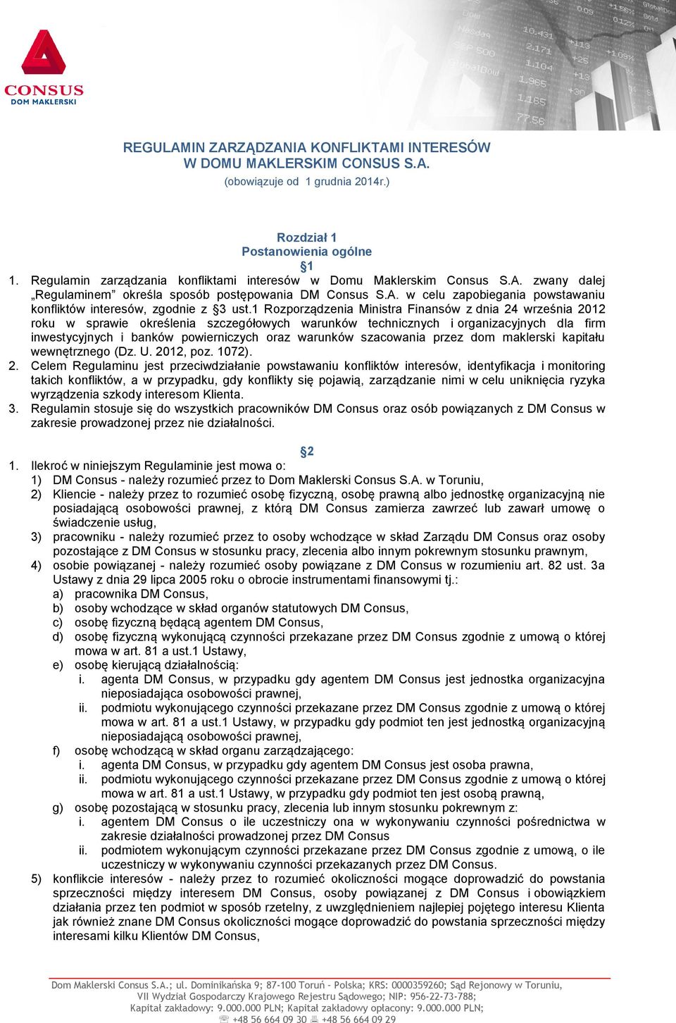 1 Rozporządzenia Ministra Finansów z dnia 24 września 2012 roku w sprawie określenia szczegółowych warunków technicznych i organizacyjnych dla firm inwestycyjnych i banków powierniczych oraz warunków
