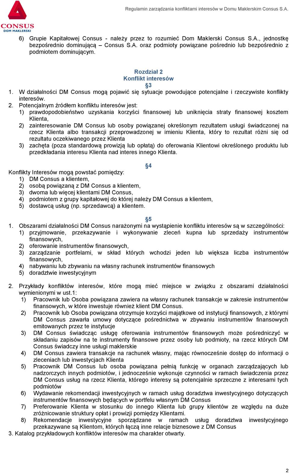 Konflikt interesów 3 1. W działalności DM Consus mogą pojawić się sytuacje powodujące potencjalne i rzeczywiste konflikty interesów. 2.