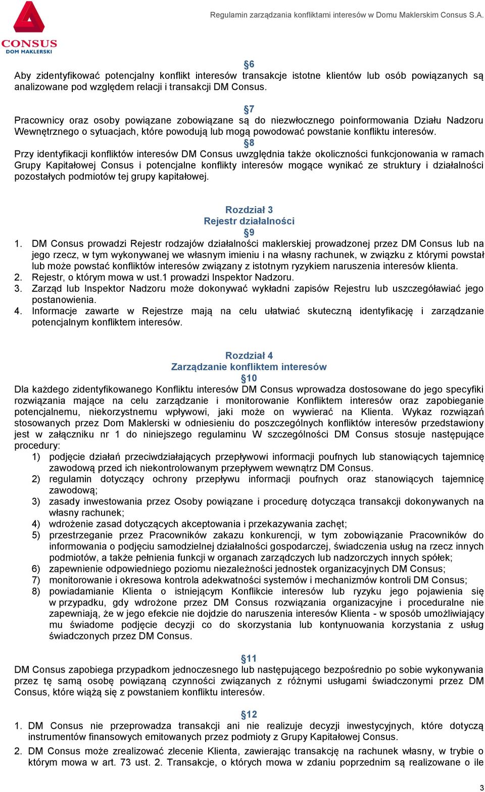 8 Przy identyfikacji konfliktów interesów DM Consus uwzględnia także okoliczności funkcjonowania w ramach Grupy Kapitałowej Consus i potencjalne konflikty interesów mogące wynikać ze struktury i