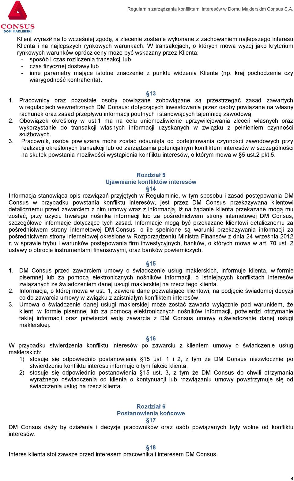 parametry mające istotne znaczenie z punktu widzenia Klienta (np. kraj pochodzenia czy wiarygodność kontrahenta). 13 1.