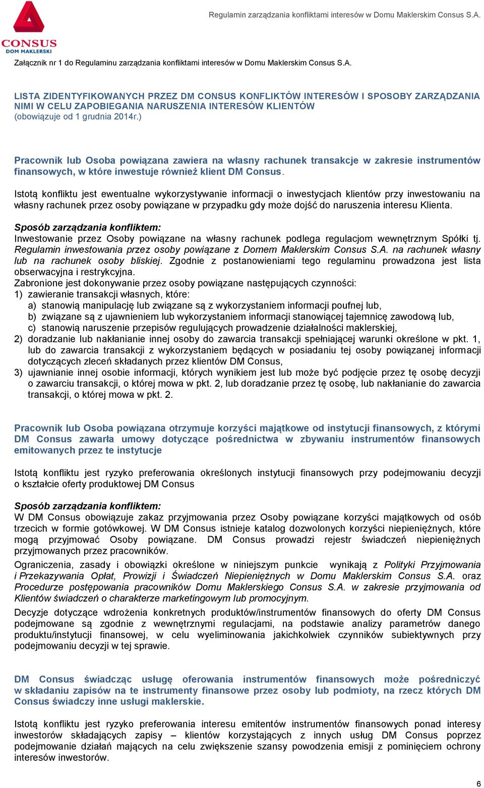 ) Pracownik lub Osoba powiązana zawiera na własny rachunek transakcje w zakresie instrumentów finansowych, w które inwestuje również klient DM Consus.