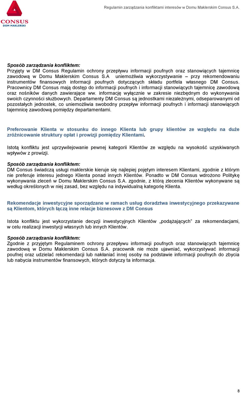 Pracownicy DM Consus mają dostęp do informacji poufnych i informacji stanowiących tajemnicę zawodową oraz nośników danych zawierające ww.