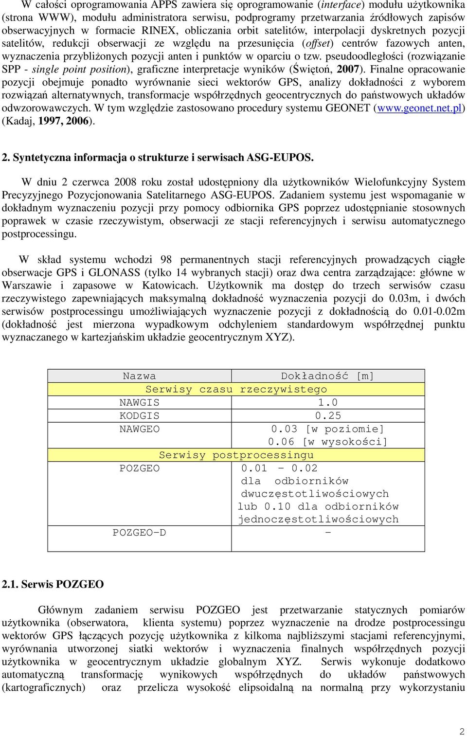 pozycji anten i punktów w oparciu o tzw. pseudoodległości (rozwiązanie SPP - single point position), graficzne interpretacje wyników (Świętoń, 2007).