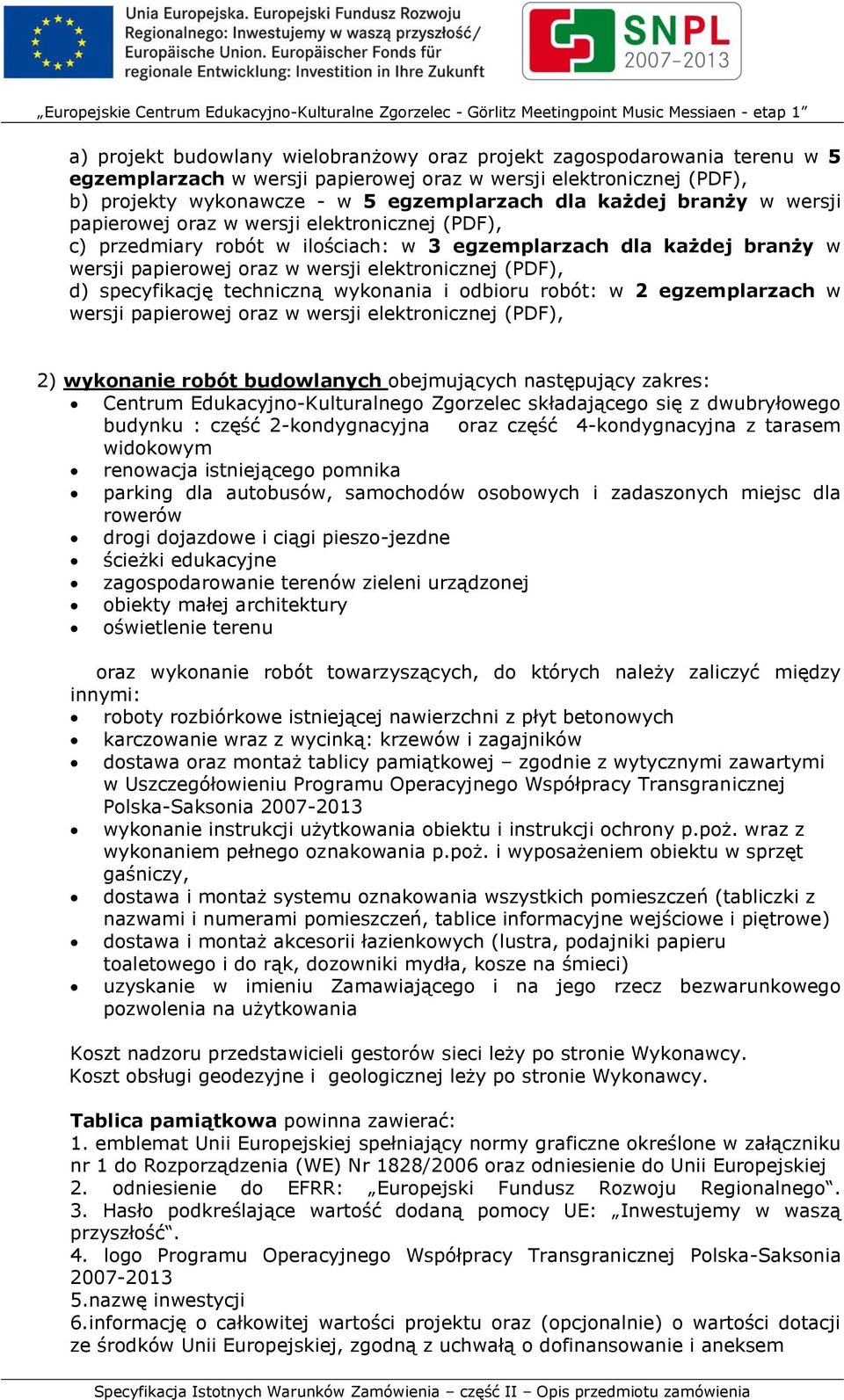specyfikację techniczną wykonania i odbioru robót: w 2 egzemplarzach w wersji papierowej oraz w wersji elektronicznej (PDF), 2) wykonanie robót budowlanych obejmujących następujący zakres: Centrum
