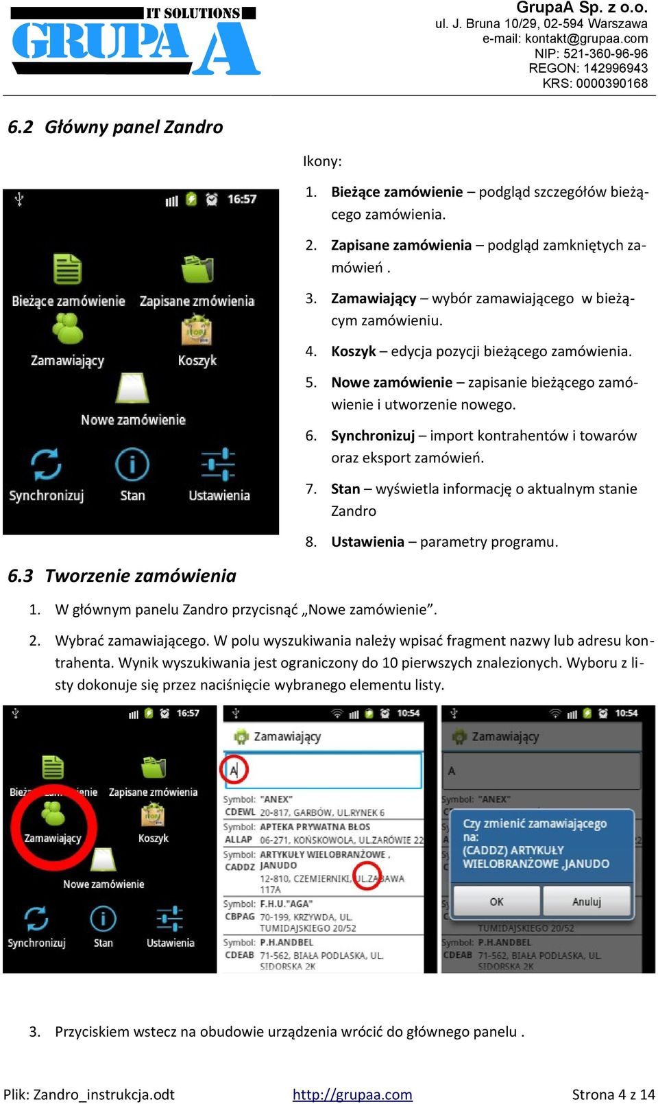 Synchronizuj import kontrahentów i towarów oraz eksport zamówień. 7. Stan wyświetla informację o aktualnym stanie Zandro 8. Ustawienia parametry programu. 6.3 Tworzenie zamówienia 1.