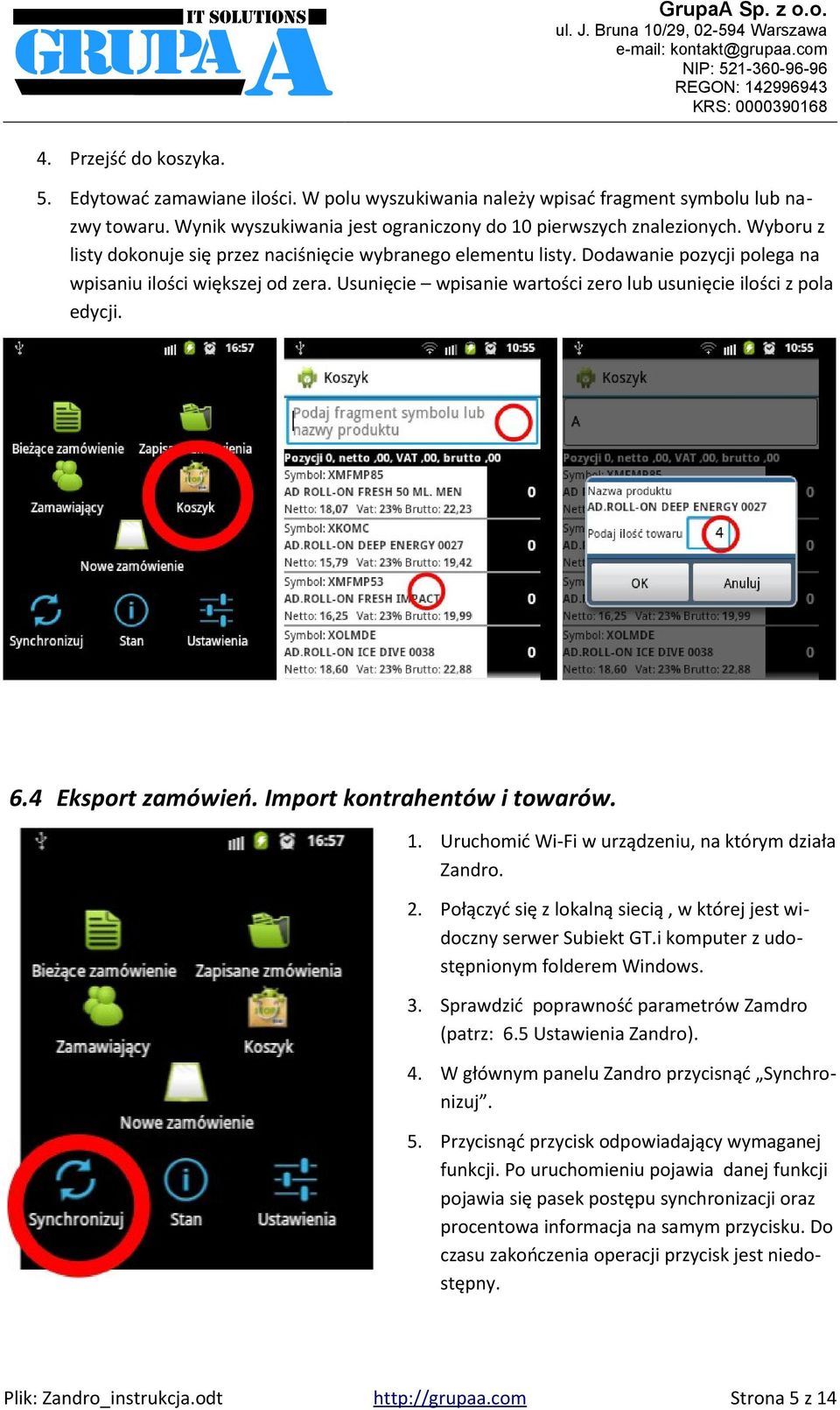 Usunięcie wpisanie wartości zero lub usunięcie ilości z pola edycji. 6.4 Eksport zamówień. Import kontrahentów i towarów. 1. Uruchomić Wi-Fi w urządzeniu, na którym działa Zandro. 2.