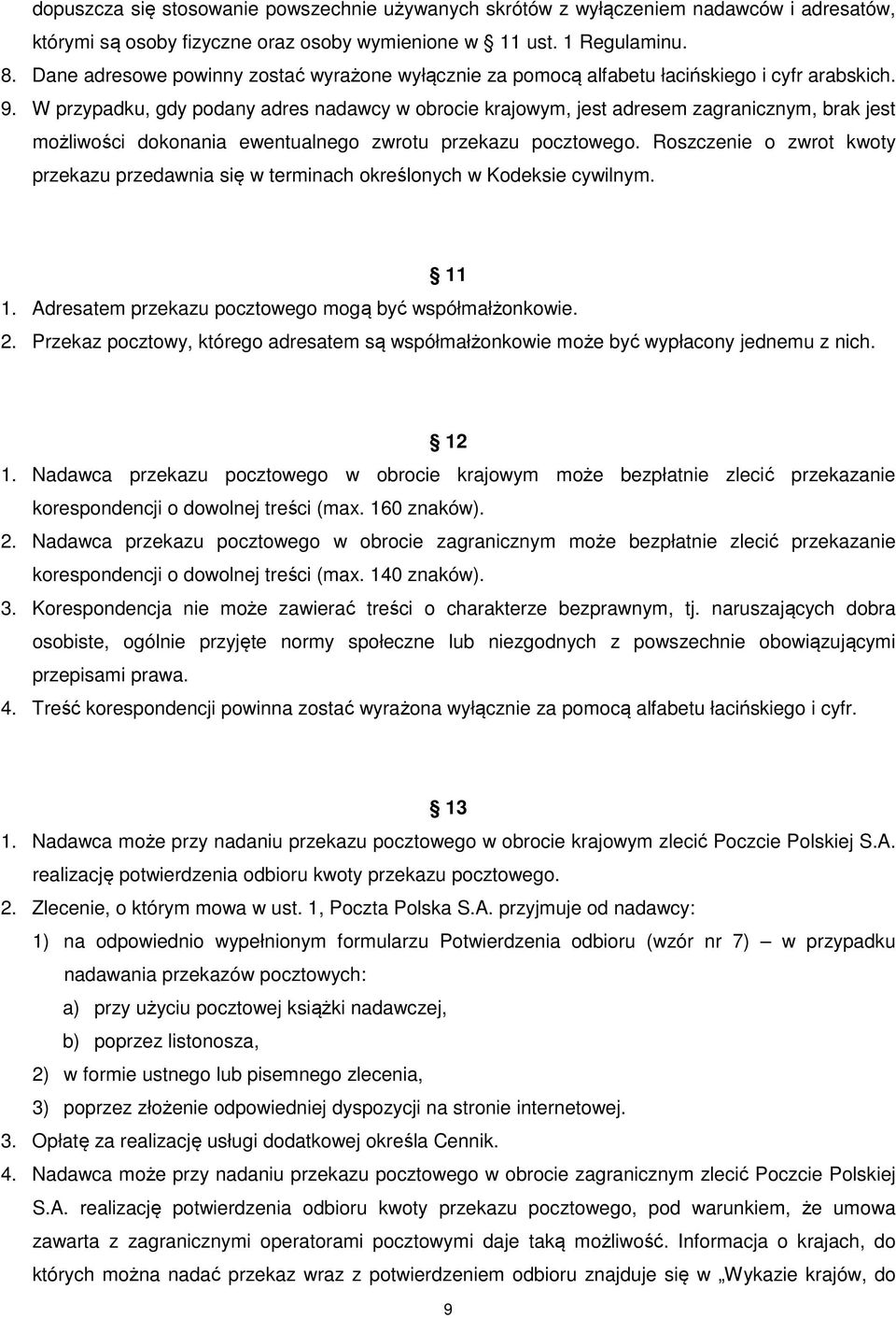 W przypadku, gdy podany adres nadawcy w obrocie krajowym, jest adresem zagranicznym, brak jest możliwości dokonania ewentualnego zwrotu przekazu pocztowego.