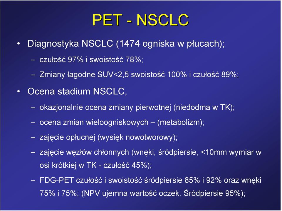 (metabolizm); zajęcie opłucnej (wysięk nowotworowy); zajęcie węzłów chłonnych (wnęki, śródpiersie, <10mm wymiar w osi krótkiej