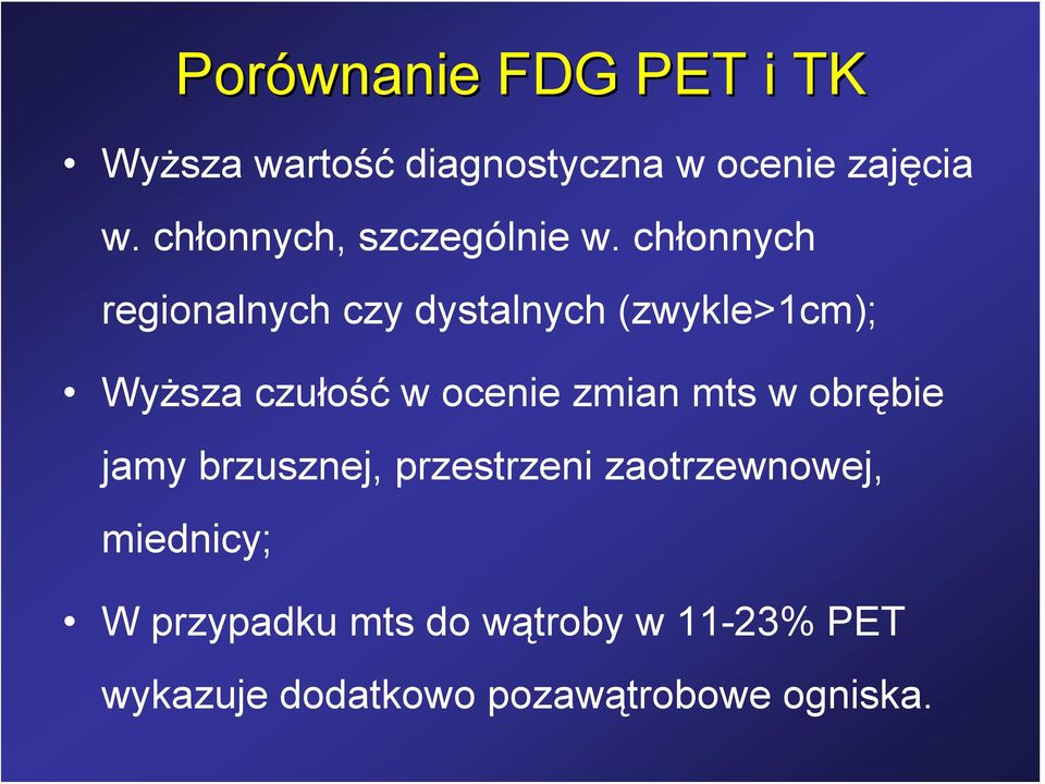 chłonnych regionalnych czy dystalnych (zwykle>1cm); Wyższa czułość w ocenie zmian