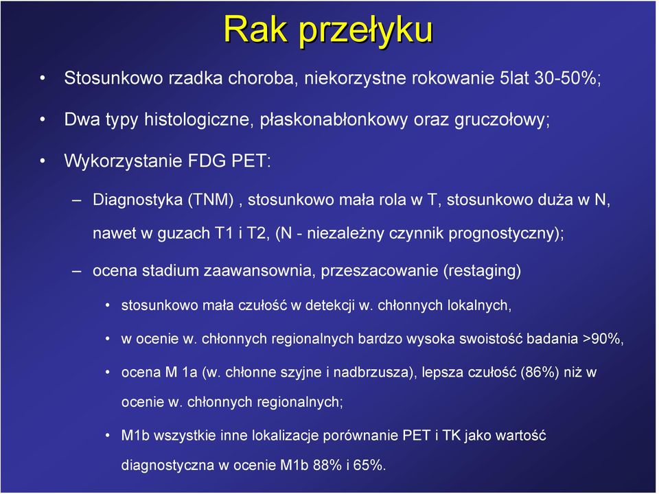 (restaging) stosunkowo mała czułość w detekcji w. chłonnych lokalnych, w ocenie w. chłonnych regionalnych bardzo wysoka swoistość badania >90%, ocena M 1a (w.