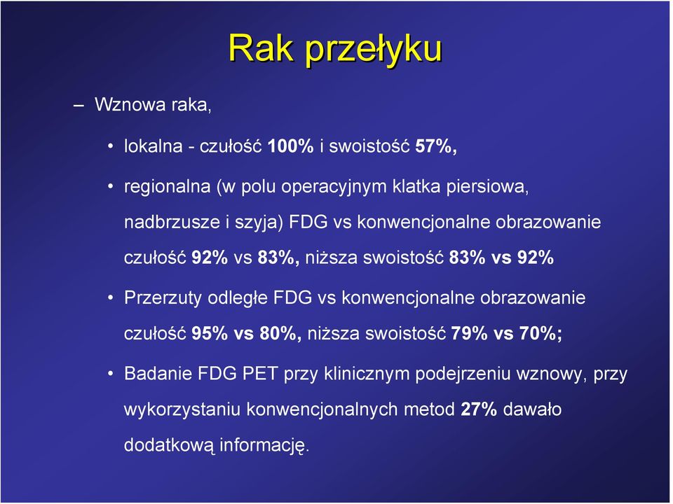 92% Przerzuty odległe FDG vs konwencjonalne obrazowanie czułość 95% vs 80%, niższa swoistość 79% vs 70%;