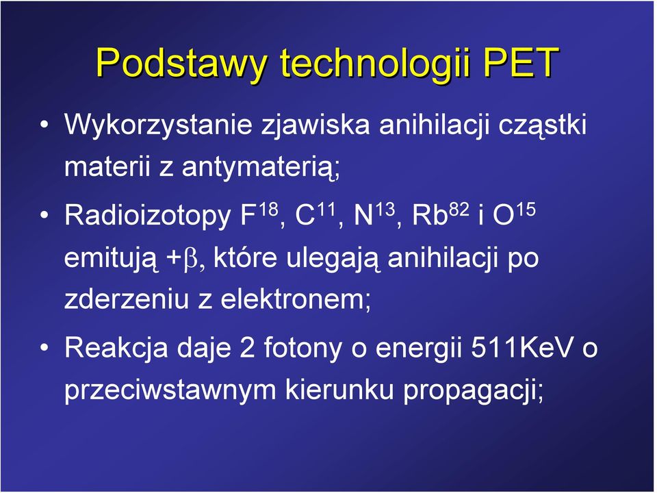 emitują +β, które ulegają anihilacji po zderzeniu z elektronem;