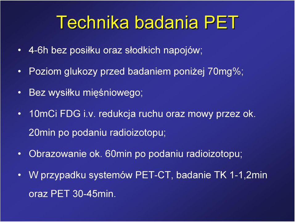 redukcja ruchu oraz mowy przez ok. 20min po podaniu radioizotopu; Obrazowanie ok.