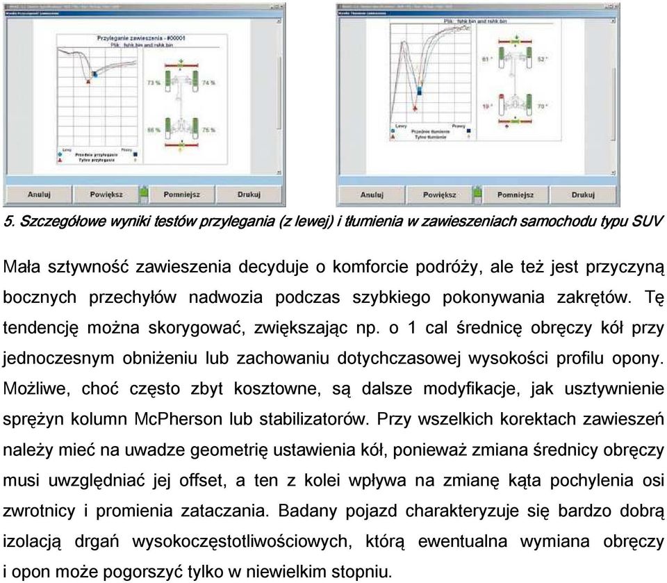 o 1 cal średnicę obręczy kół przy jednoczesnym obniżeniu lub zachowaniu dotychczasowej wysokości profilu opony.