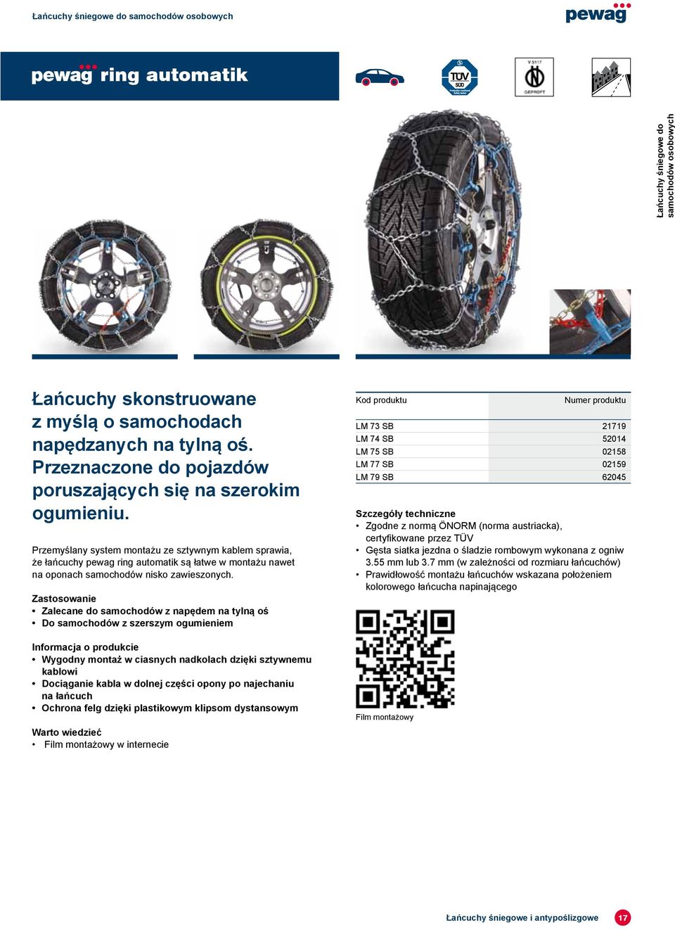 Przemyślany system montażu ze sztywnym kablem sprawia, że łańcuchy pewag ring automatik są łatwe w montażu nawet na oponach samochodów nisko zawieszonych.