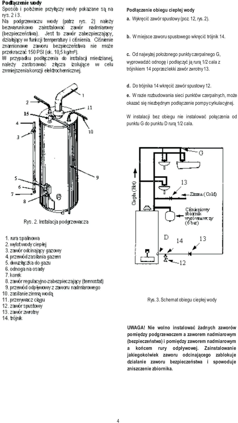 W instalacji bez obiegu nie instalować połączenia od punktu G do punktu D rurą 1/2 cala. Rys. 3. Schemat obiegu ciepłej wody UWAGA!