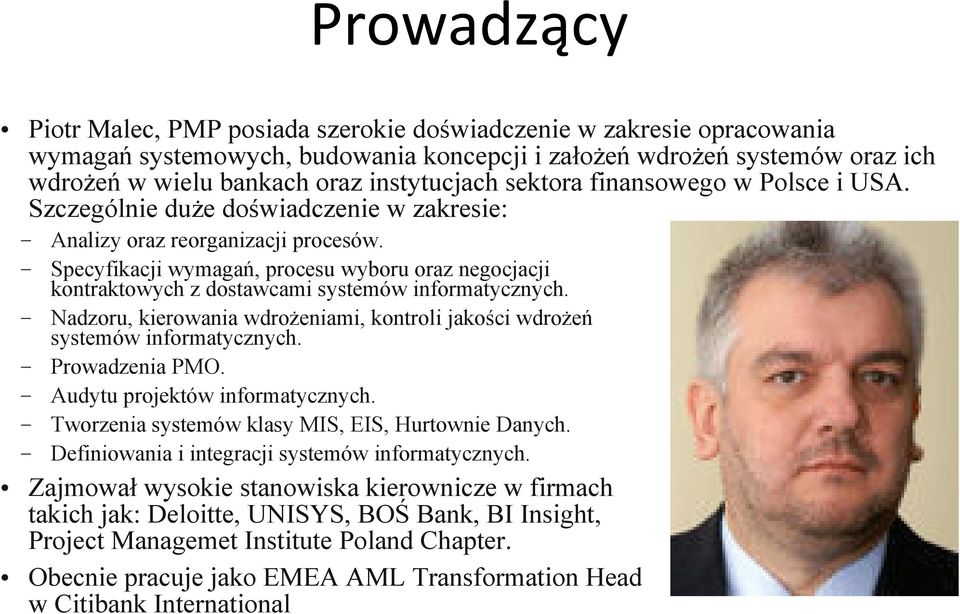 Specyfikacji wymagań, procesu wyboru oraz negocjacji kontraktowych z dostawcami systemów informatycznych. Nadzoru, kierowania wdroŝeniami, kontroli jakości wdroŝeń systemów informatycznych.