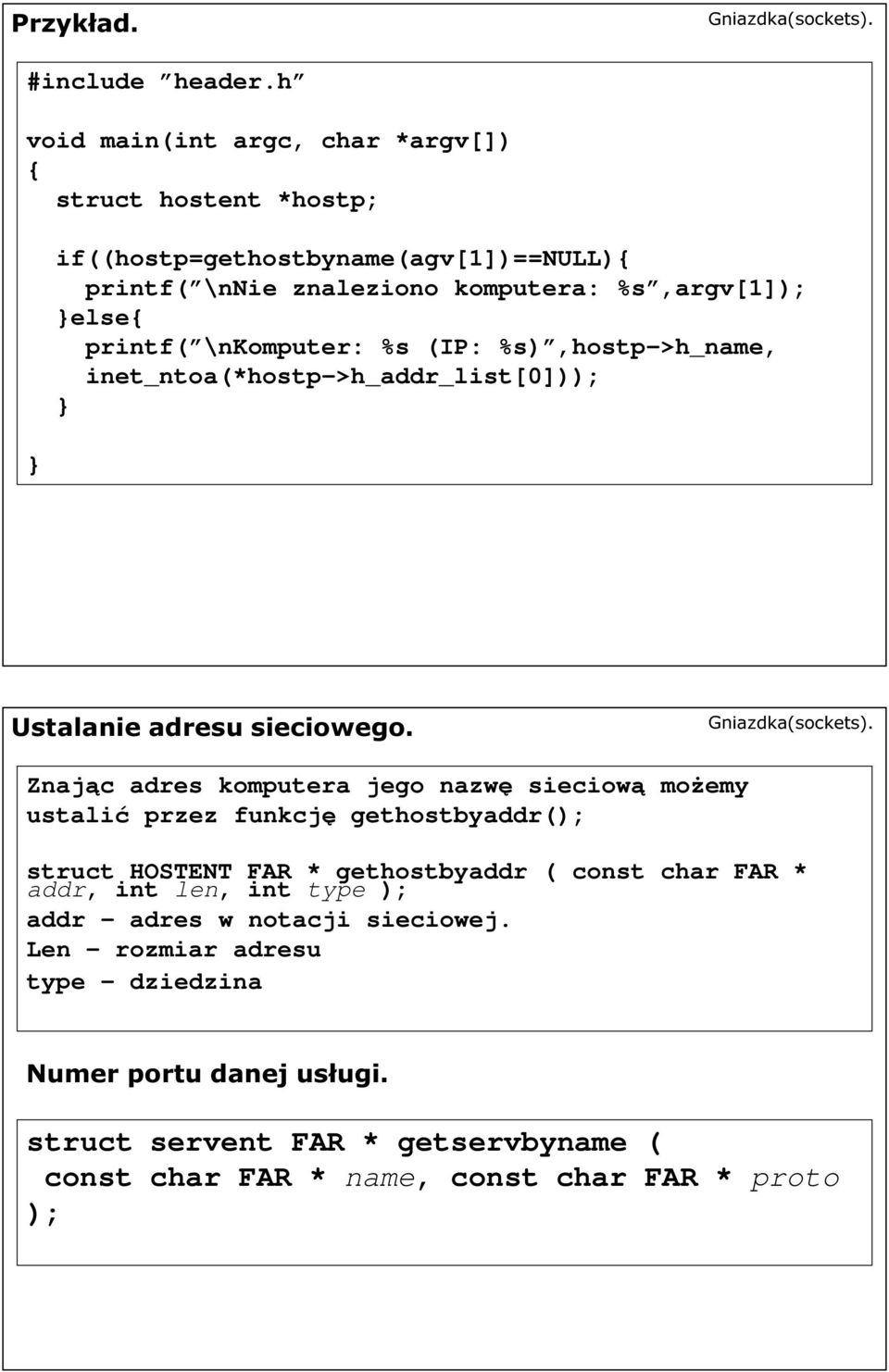 printf( \nkomputer: %s (IP: %s),hostp->h_name, inet_ntoa(*hostp->h_addr_list[0])); Ustalanie adresu sieciowego.