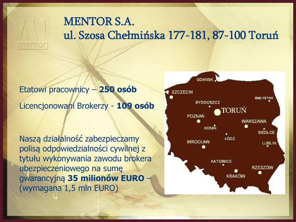 Licencjonowani Brokerzy - 109 osób Naszą działalność zabezpieczamy polisą