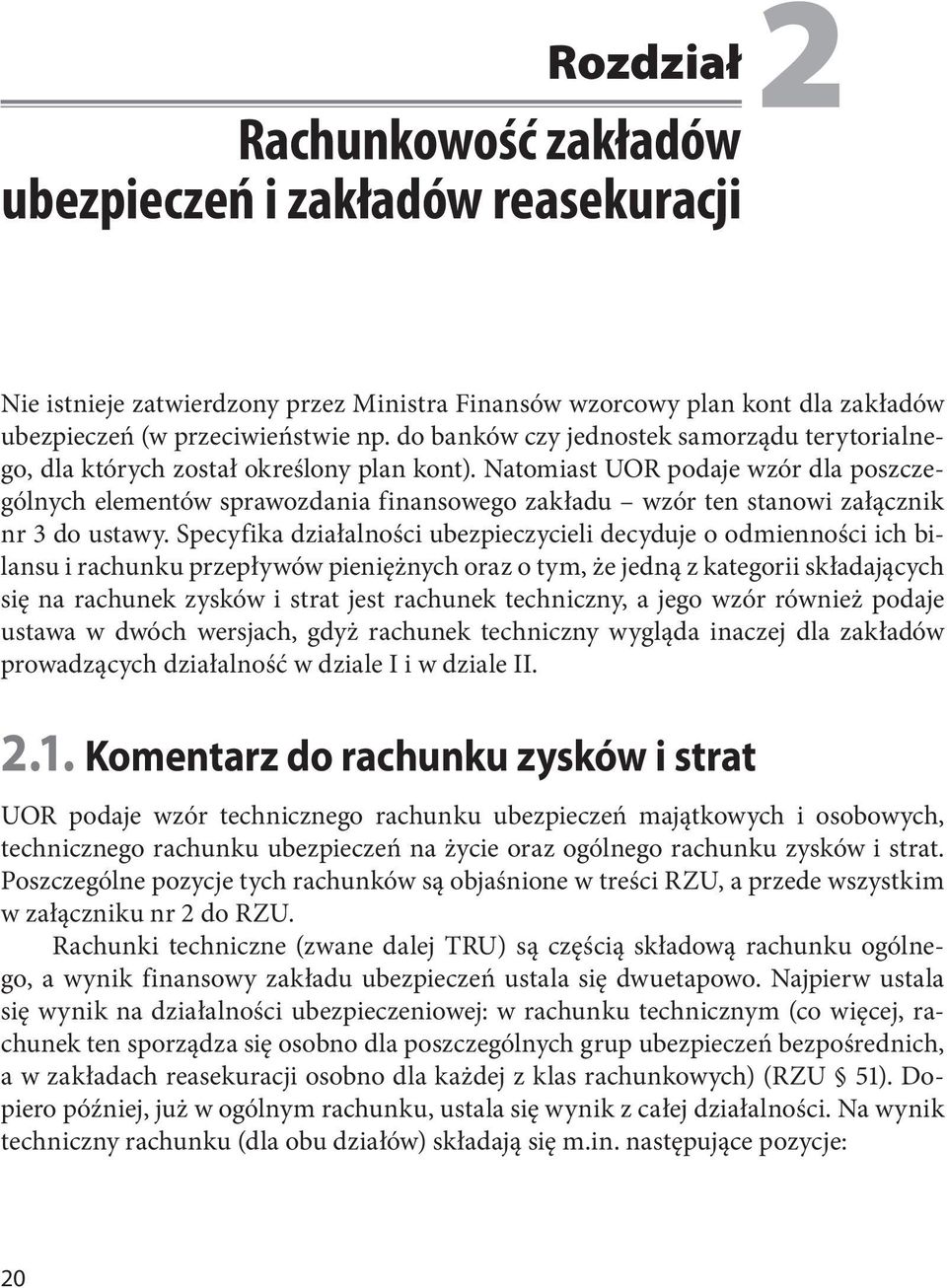 Natomiast UOR podaje wzór dla poszczególnych elementów sprawozdania finansowego zakładu wzór ten stanowi załącznik nr 3 do ustawy.